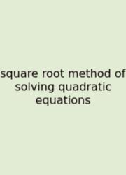 Square Root Method Of Solving Quadratic Equations