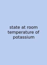 State At Room Temperature Of Potassium