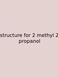 Structure For 2 Methyl 2 Propanol