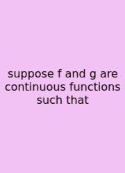 Suppose F And G Are Continuous Functions Such That