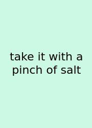 Take It With A Pinch Of Salt