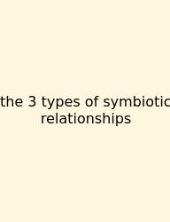 The 3 Types Of Symbiotic Relationships