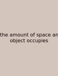 The Amount Of Space An Object Occupies
