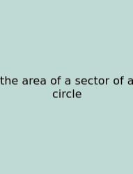 The Area Of A Sector Of A Circle