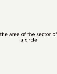 The Area Of The Sector Of A Circle