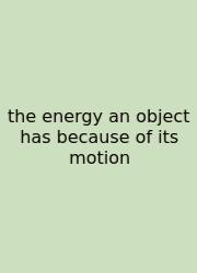 The Energy An Object Has Because Of Its Motion