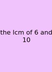 The Lcm Of 6 And 10