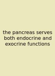 The Pancreas Serves Both Endocrine And Exocrine Functions