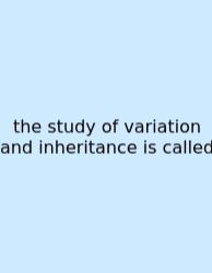 The Study Of Variation And Inheritance Is Called