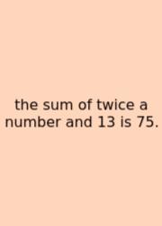 The Sum Of Twice A Number And 13 Is 75.