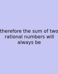 Therefore The Sum Of Two Rational Numbers Will Always Be