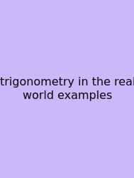 Trigonometry In The Real World Examples