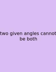 Two Given Angles Cannot Be Both