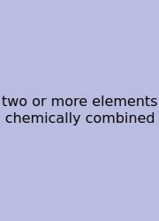 Two Or More Elements Chemically Combined