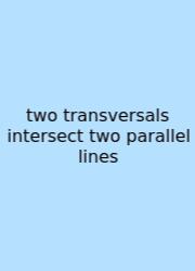 Two Transversals Intersect Two Parallel Lines