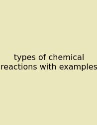 Types Of Chemical Reactions With Examples