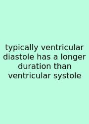 Typically Ventricular Diastole Has A Longer Duration Than Ventricular Systole