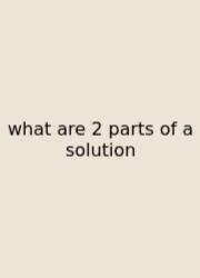 What Are 2 Parts Of A Solution