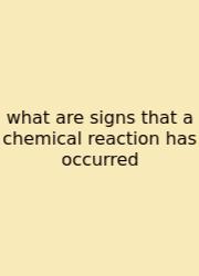 What Are Signs That A Chemical Reaction Has Occurred
