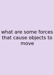 What Are Some Forces That Cause Objects To Move