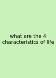 What Are The 4 Characteristics Of Life