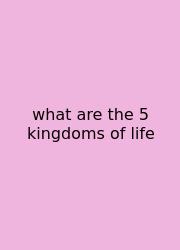 What Are The 5 Kingdoms Of Life