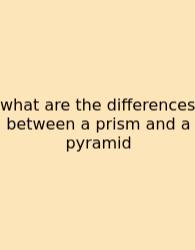 What Are The Differences Between A Prism And A Pyramid