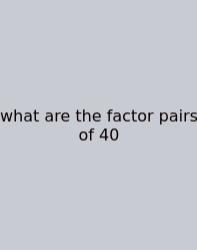 What Are The Factor Pairs Of 40