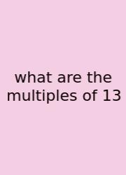 What Are The Multiples Of 13