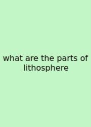 What Are The Parts Of Lithosphere