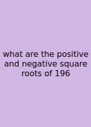 What Are The Positive And Negative Square Roots Of 196