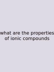 What Are The Properties Of Ionic Compounds