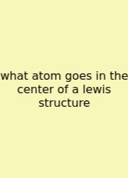 What Atom Goes In The Center Of A Lewis Structure