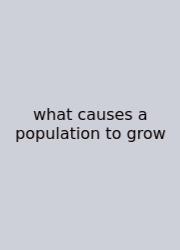 What Causes A Population To Grow