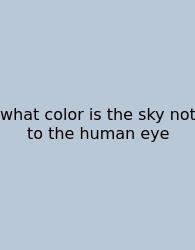 What Color Is The Sky Not To The Human Eye