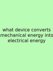 What Device Converts Mechanical Energy Into Electrical Energy