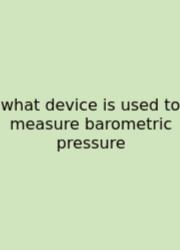 What Device Is Used To Measure Barometric Pressure