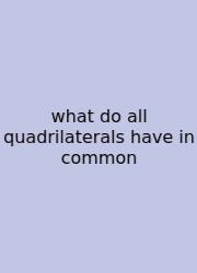 What Do All Quadrilaterals Have In Common