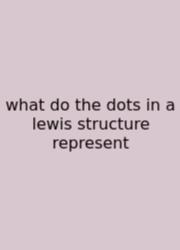 What Do The Dots In A Lewis Structure Represent