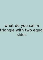 What Do You Call A Triangle With Two Equal Sides