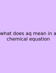 What Does Aq Mean In A Chemical Equation