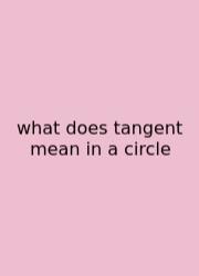 What Does Tangent Mean In A Circle