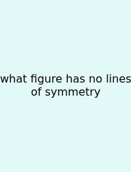 What Figure Has No Lines Of Symmetry
