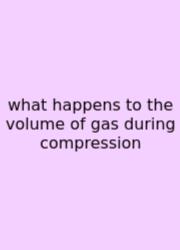 What Happens To The Volume Of Gas During Compression
