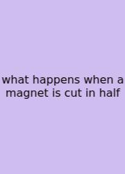 What Happens When A Magnet Is Cut In Half