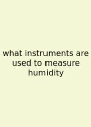 What Instruments Are Used To Measure Humidity
