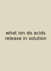 What Ion Do Acids Release In Solution