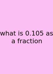 What Is 0.105 As A Fraction