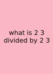 What Is 2 3 Divided By 2 3