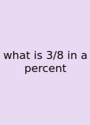 What Is 3/8 In A Percent